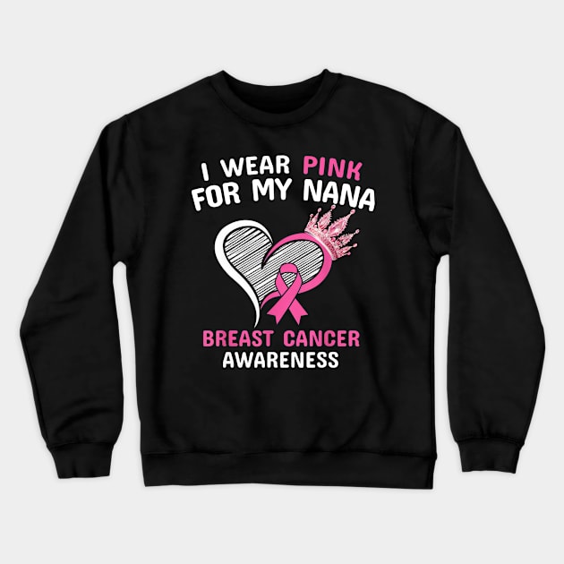 I Wear Pink For My Nana Heart Ribbon Cancer Awareness Crewneck Sweatshirt by SuperMama1650